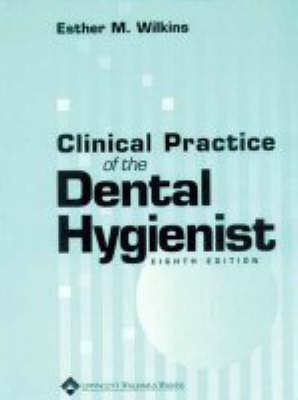 Clinical Practice of the Dental Hygienist - Esther M. Wilkins