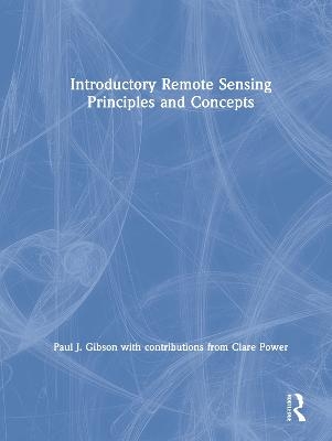 Introductory Remote Sensing Principles and Concepts - Paul Gibson; With contributions from Clare Power