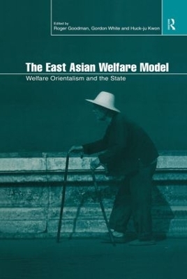 The East Asian Welfare Model - Roger Goodman; Huck-ju Kwon; Gordon White