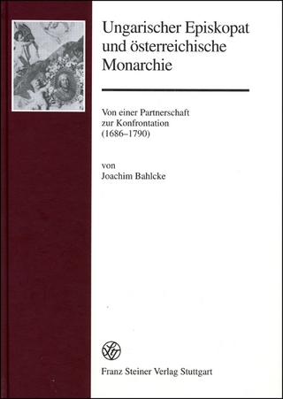 Ungarischer Episkopat und österreichische Monarchie - Joachim Bahlcke