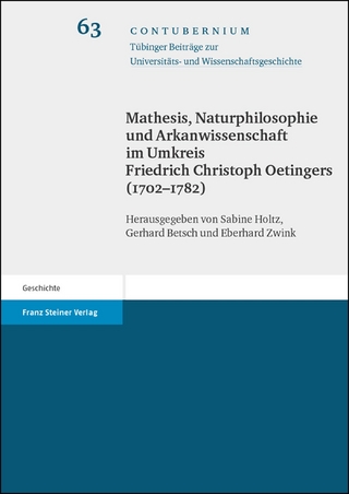 Mathesis, Naturphilosophie und Arkanwissenschaft im Umkreis Friedrich Christoph Oetingers (1702-1782) - Sabine Holtz; Gerhard Betsch; Eberhard Zwink