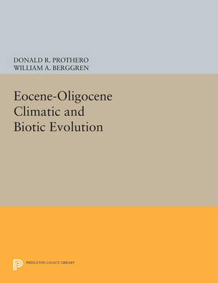 Eocene-Oligocene Climatic and Biotic Evolution - Donald R. Prothero; William A. Berggren