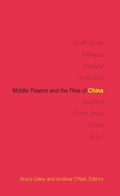 Middle Powers and the Rise of China - Bruce Gilley; Andrew O'Neil