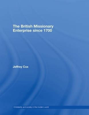The British Missionary Enterprise since 1700 - Jeffrey Cox