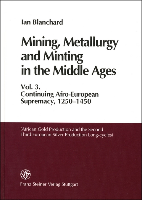 Mining, Metallurgy and Minting in the Middle Ages. Vol. 3 - Ian Blanchard