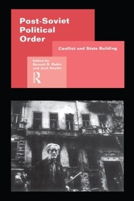 Post-Soviet Political Order - Barnett Rubin; Jack Snyder
