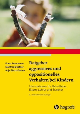 Ratgeber aggressives und oppositionelles Verhalten bei Kindern - Franz Petermann; Manfred Döpfner; Anja Görtz-Dorten