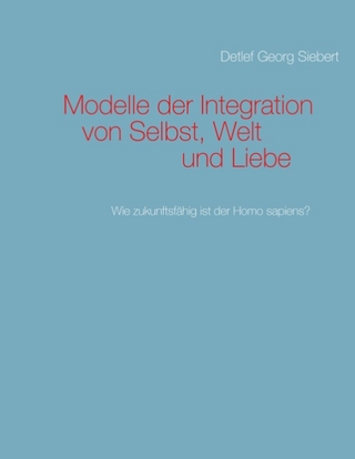 Modelle der Integration von Selbst, Welt und Liebe - Detlef Georg Siebert