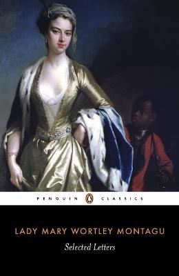 Selected Letters - Mary Wortley Montagu; Isobel Grundy