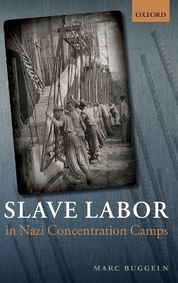 Slave Labor in Nazi Concentration Camps - Marc Buggeln