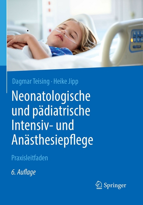 Neonatologische und pädiatrische Intensiv- und Anästhesiepflege -  Dagmar Teising,  Heike Jipp