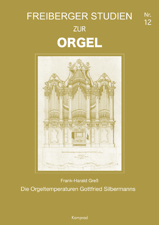 Freiberger Studien zur Orgel / Die Orgeltemperaturen Gottfried Silbermanns - Frank-Harald Greß