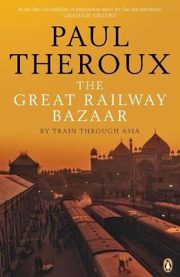 The Great Railway Bazaar - Paul Theroux