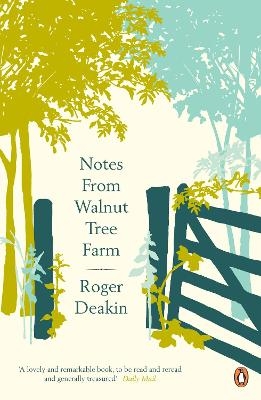 Notes from Walnut Tree Farm - Roger Deakin; Alison Hastie; Terence Blacker