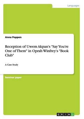 Reception of Uwem Akpan's "Say YouÂ¿re One of Them" in Oprah Winfrey's "Book Club" - Anna Poppen