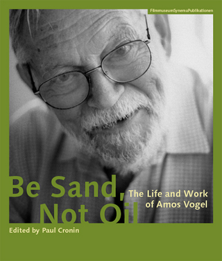 Be Sand, Not Oil - The Life and Work of Amos Vogel - Paul Cronin