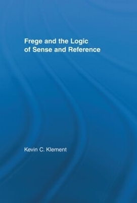 Frege and the Logic of Sense and Reference - Kevin C. Klement