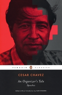 AN Organizer's Tale - Cesar Chavez; Ilan Stavans