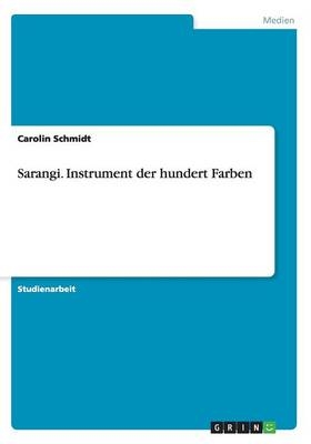 Sarangi. Instrument der hundert Farben - Carolin Schmidt