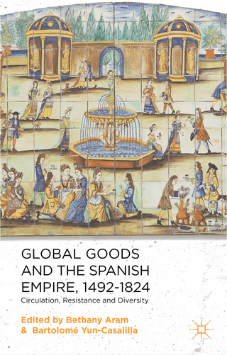 Global Goods and the Spanish Empire, 1492-1824 - B. Aram; B. Yun-Casalilla