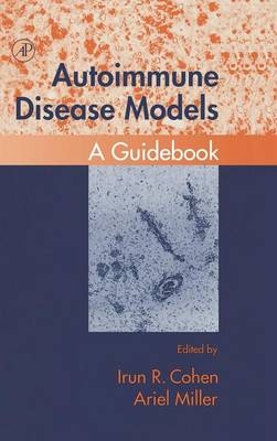 Autoimmune Disease Models - Irun R. Cohen; Ariel Miller
