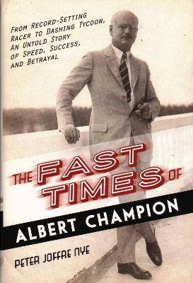The Fast Times of Albert Champion - Peter Joffre Nye