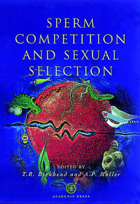 Sperm Competition and Sexual Selection - Tim R. Birkhead; Anders Pape Møller
