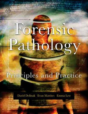 Forensic Pathology - David Dolinak, Evan Matshes, Emma O. Lew