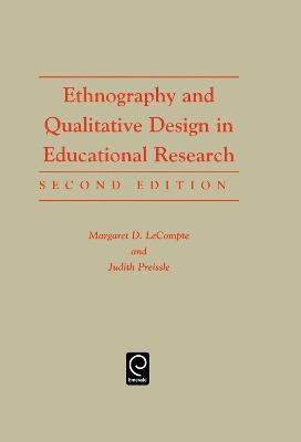 Ethnography and Qualitative Design in Educational Research, 2nd Edition - Margaret Diane LeCompte; Judith Preissle Goetz