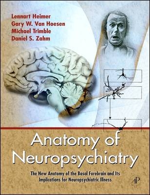 Anatomy of Neuropsychiatry - Lennart Heimer; Gary W. Van Hoesen; Michael Trimble; Daniel S. Zahm