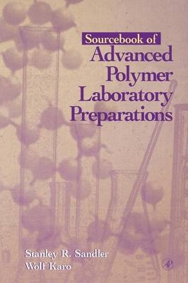 Sourcebook of Advanced Polymer Laboratory Preparations - Stanley R. Sandler; Wolf Karo