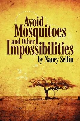 Avoid Mosquitoes-And Other Impossibilities - Nancy Sellin