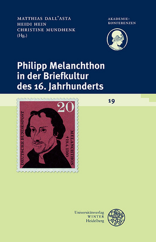 Philipp Melanchthon in der Briefkultur des 16. Jahrhunderts - Matthias Dall?Asta; Heidi Hein; Christine Mundhenk