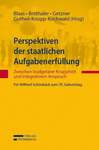 Perspektiven der staatlichen Aufgabenerfüllung: Zwischen budgetärer Knappheit und integrativem Anspruch - Wolfgang Blaas; Johann Bröthaler; Michael Getzner; Gerlinde Gutheil-Knopp-Kirchwald