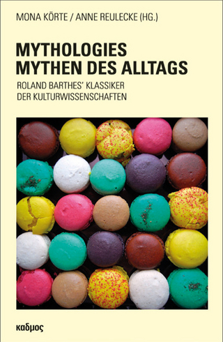 Mythologies ? Mythen des Alltags - Mona Körte; Anne-Kathrin Reulecke