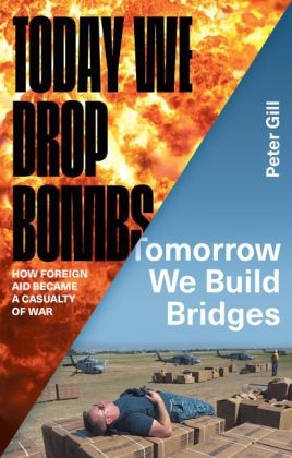 Today We Drop Bombs, Tomorrow We Build Bridges - Gill Peter Gill