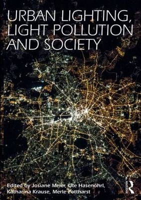 Urban Lighting, Light Pollution and Society - Josiane Meier; Ute Hasenöhrl; Katharina Krause; Merle Pottharst