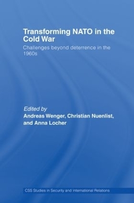 Transforming NATO in the Cold War - Andreas Wenger; Christian Nuenlist; Anna Locher