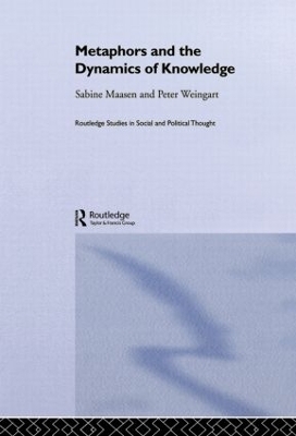 Metaphor and the Dynamics of Knowledge - Sabine Maasen; Peter Weingart