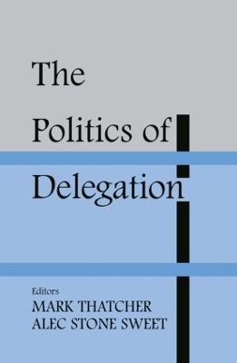 The Politics of Delegation - Alec Stone Sweet; Mark Thatcher