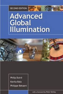 Advanced Global Illumination - Kavita Bala; Philippe Bekaert; Philip Dutre