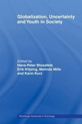 Globalization, Uncertainty and Youth in Society - Hans-Peter Blossfeld; Erik Klijzing; Melinda Mills; Karin Kurz