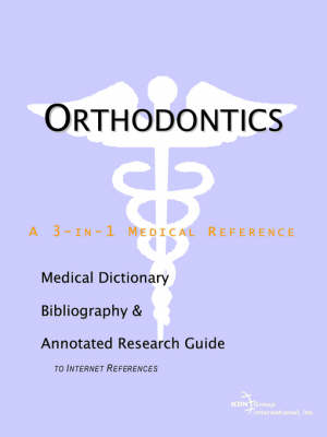 Orthodontics - A Medical Dictionary, Bibliography, and Annotated Research Guide to Internet References -  Icon Health Publications