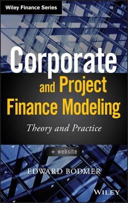Corporate and Project Finance Modeling - Edward Bodmer