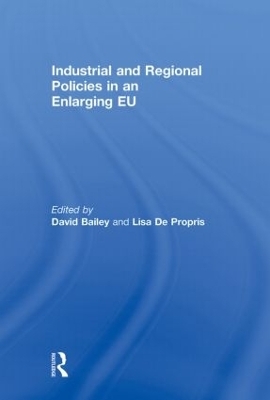 Industrial and Regional Policies in an Enlarging EU - David Bailey; Lisa De Propris