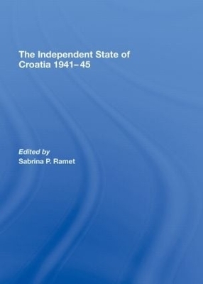 The Independent State of Croatia 1941-45 - Sabrina P. Ramet