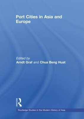 Port Cities in Asia and Europe - Arndt Graf; Chua Beng Huat