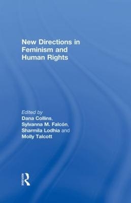 New Directions in Feminism and Human Rights - Dana Collins; Sylvanna M. Falcon; Sharmila Lodhia; Molly Talcott