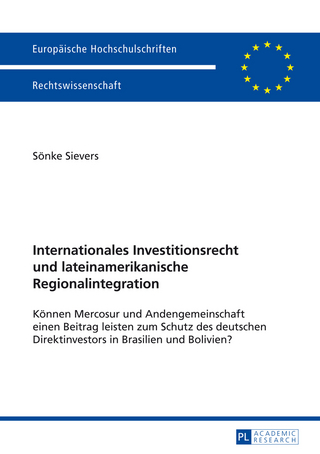 Internationales Investitionsrecht und lateinamerikanische Regionalintegration - Sönke Sievers