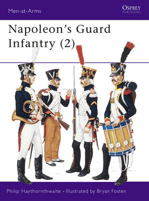 Napoleon's Guard Infantry (2) - Haythornthwaite Philip Haythornthwaite